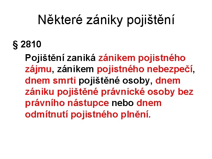 Některé zániky pojištění § 2810 Pojištění zaniká zánikem pojistného zájmu, zánikem pojistného nebezpečí, dnem