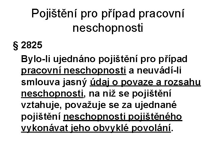 Pojištění pro případ pracovní neschopnosti § 2825 Bylo-li ujednáno pojištění pro případ pracovní neschopnosti