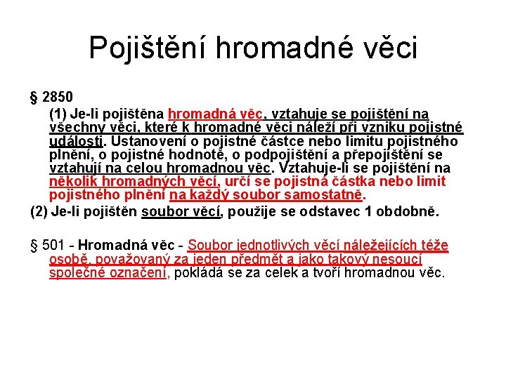 Pojištění hromadné věci § 2850 (1) Je-li pojištěna hromadná věc, vztahuje se pojištění na