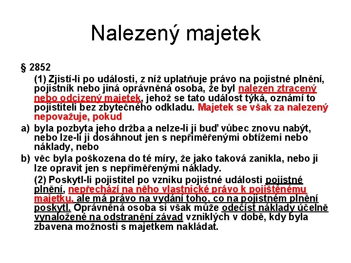 Nalezený majetek § 2852 (1) Zjistí-li po události, z níž uplatňuje právo na pojistné