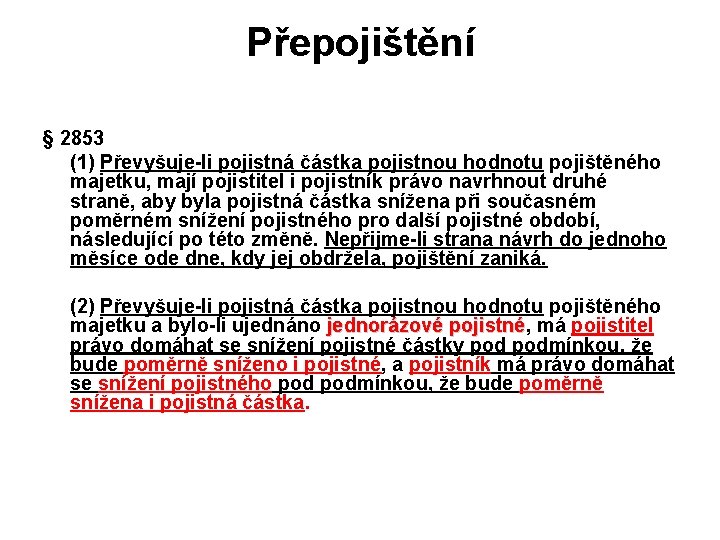 Přepojištění § 2853 (1) Převyšuje-li pojistná částka pojistnou hodnotu pojištěného majetku, mají pojistitel i