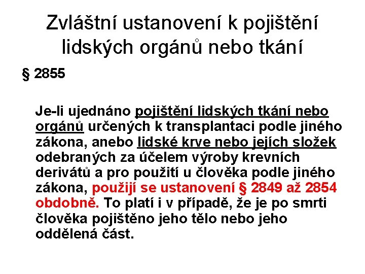 Zvláštní ustanovení k pojištění lidských orgánů nebo tkání § 2855 Je-li ujednáno pojištění lidských