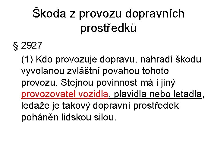 Škoda z provozu dopravních prostředků § 2927 (1) Kdo provozuje dopravu, nahradí škodu vyvolanou