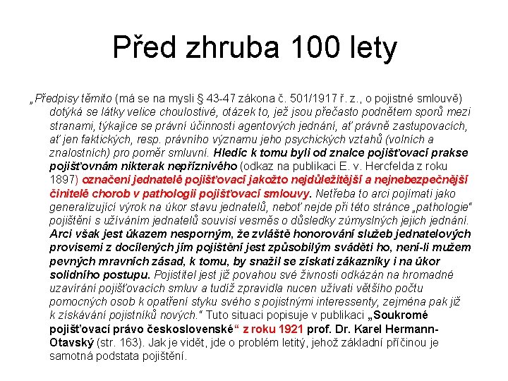 Před zhruba 100 lety „Předpisy těmito (má se na mysli § 43 -47 zákona