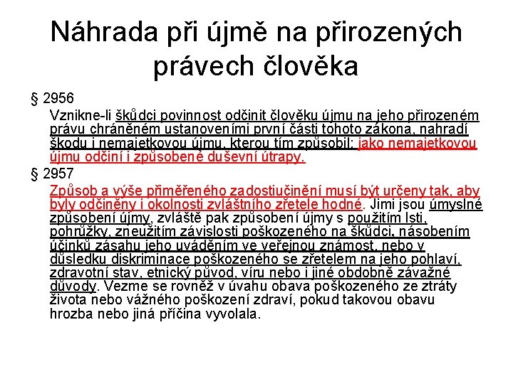 Náhrada při újmě na přirozených právech člověka § 2956 Vznikne-li škůdci povinnost odčinit člověku