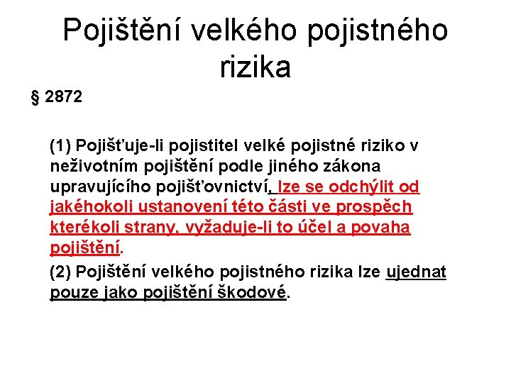 Pojištění velkého pojistného rizika § 2872 (1) Pojišťuje-li pojistitel velké pojistné riziko v neživotním