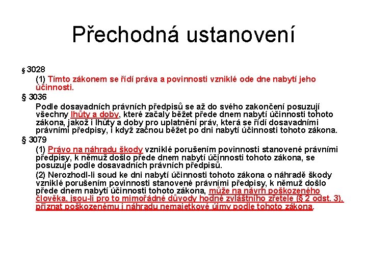 Přechodná ustanovení § 3028 (1) Tímto zákonem se řídí práva a povinnosti vzniklé ode