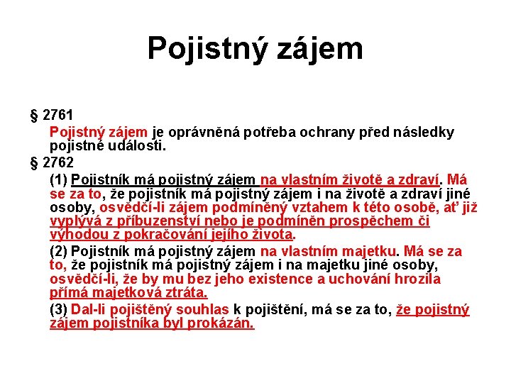 Pojistný zájem § 2761 Pojistný zájem je oprávněná potřeba ochrany před následky pojistné události.