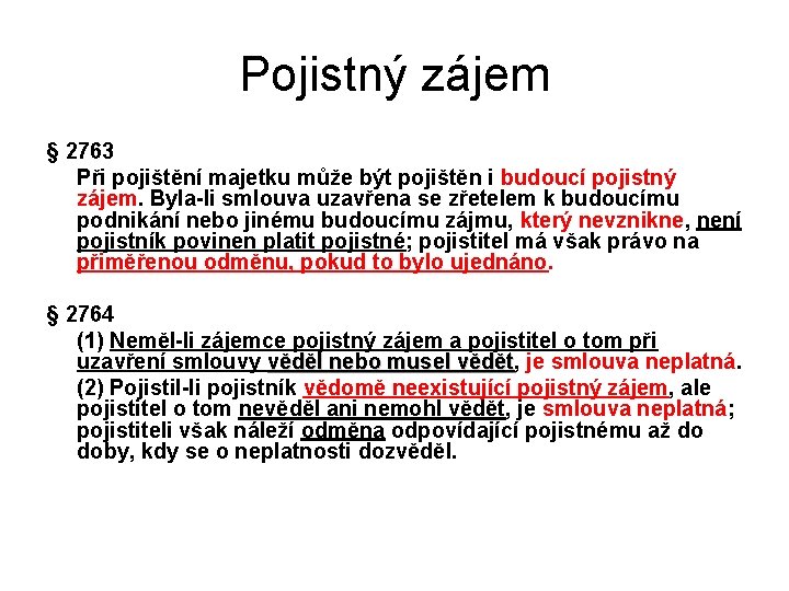 Pojistný zájem § 2763 Při pojištění majetku může být pojištěn i budoucí pojistný zájem.