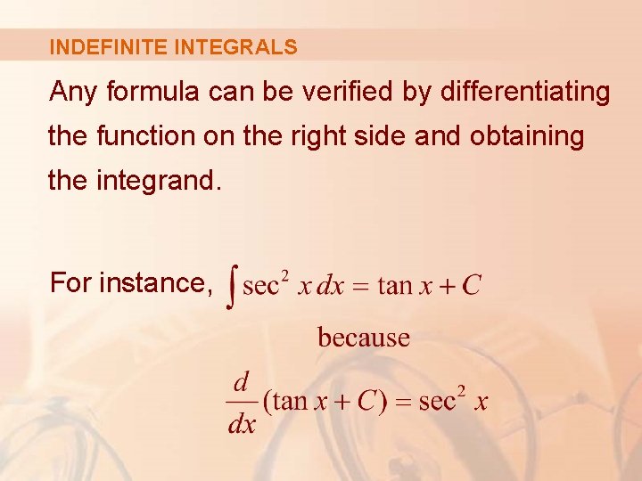 INDEFINITE INTEGRALS Any formula can be verified by differentiating the function on the right