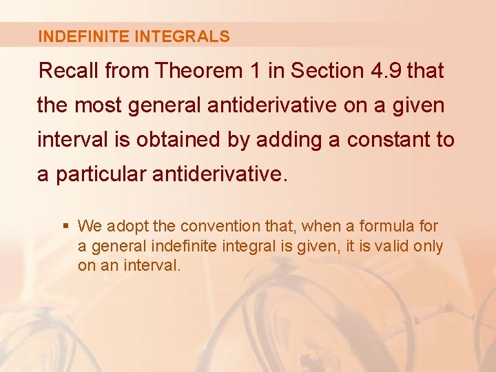 INDEFINITE INTEGRALS Recall from Theorem 1 in Section 4. 9 that the most general