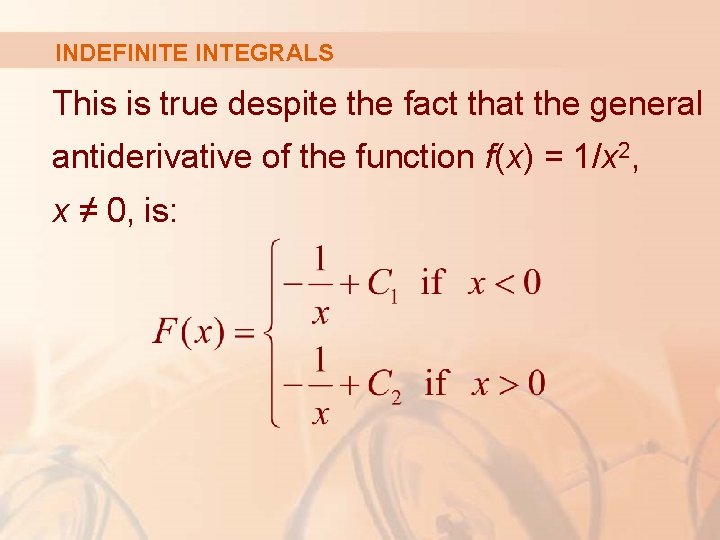 INDEFINITE INTEGRALS This is true despite the fact that the general antiderivative of the