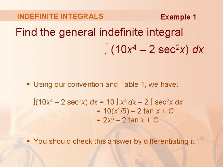 INDEFINITE INTEGRALS Example 1 Find the general indefinite integral ∫ (10 x 4 –