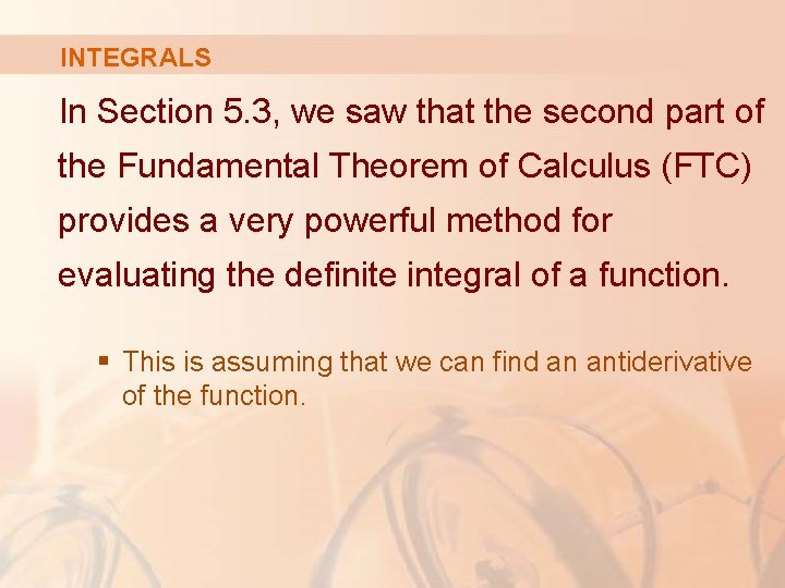 INTEGRALS In Section 5. 3, we saw that the second part of the Fundamental