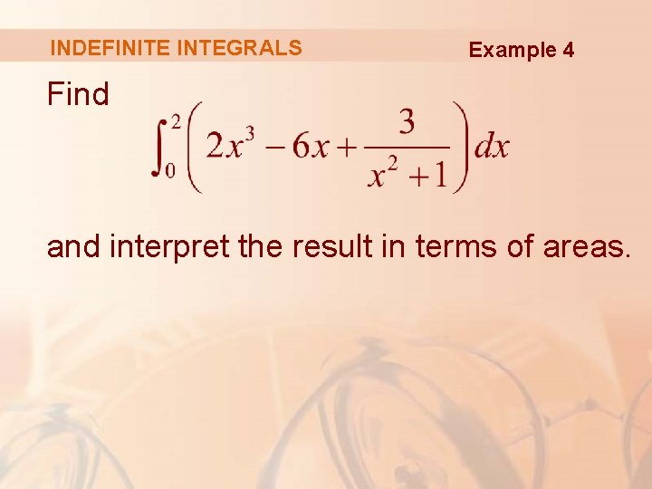 INDEFINITE INTEGRALS Example 4 Find and interpret the result in terms of areas. 