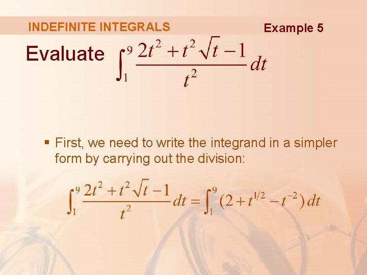 INDEFINITE INTEGRALS Example 5 Evaluate § First, we need to write the integrand in