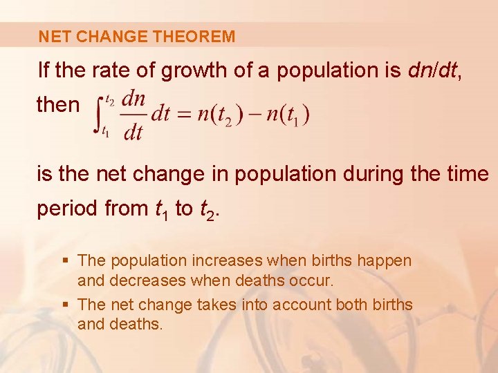 NET CHANGE THEOREM If the rate of growth of a population is dn/dt, then