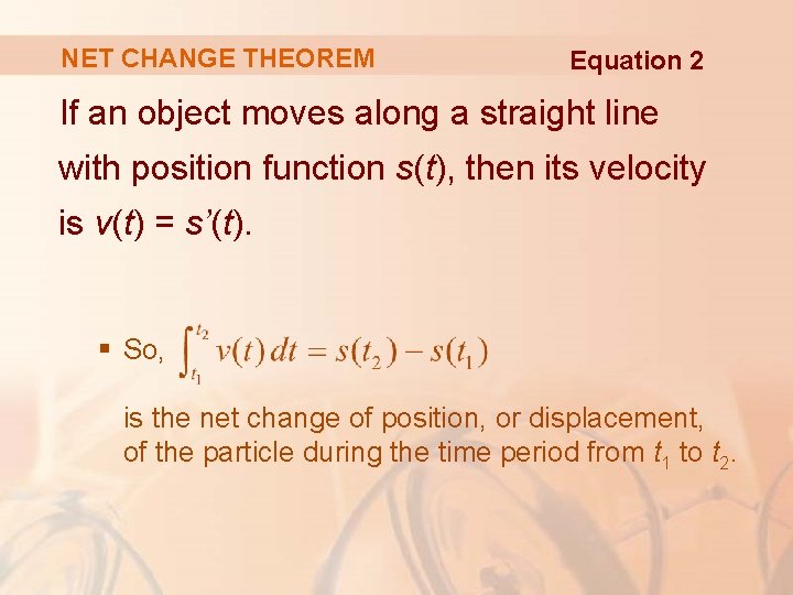 NET CHANGE THEOREM Equation 2 If an object moves along a straight line with