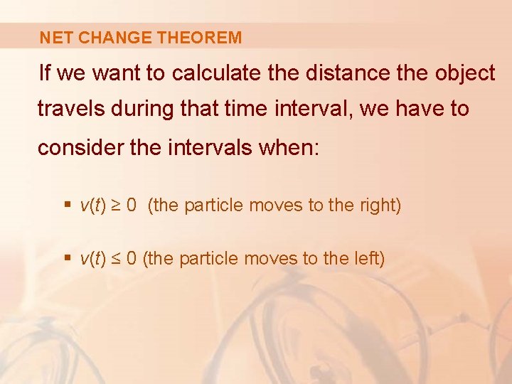 NET CHANGE THEOREM If we want to calculate the distance the object travels during