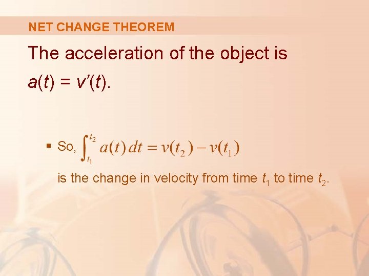 NET CHANGE THEOREM The acceleration of the object is a(t) = v’(t). § So,