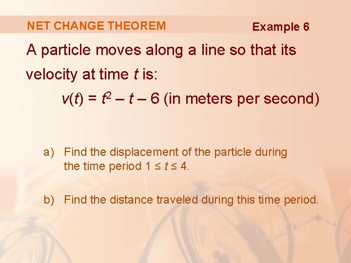 NET CHANGE THEOREM Example 6 A particle moves along a line so that its