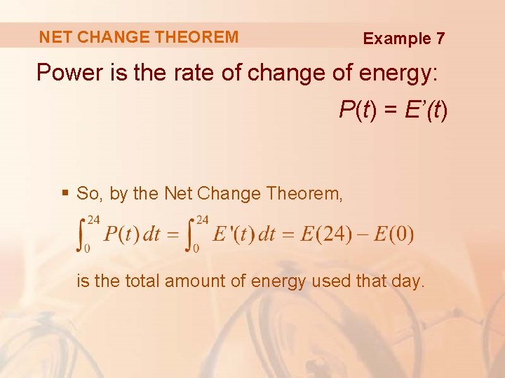 NET CHANGE THEOREM Example 7 Power is the rate of change of energy: P(t)