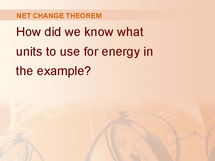 NET CHANGE THEOREM How did we know what units to use for energy in