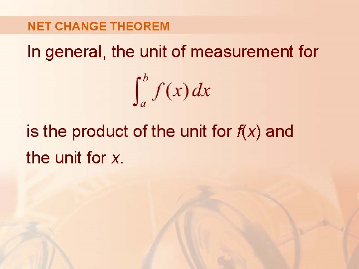 NET CHANGE THEOREM In general, the unit of measurement for is the product of