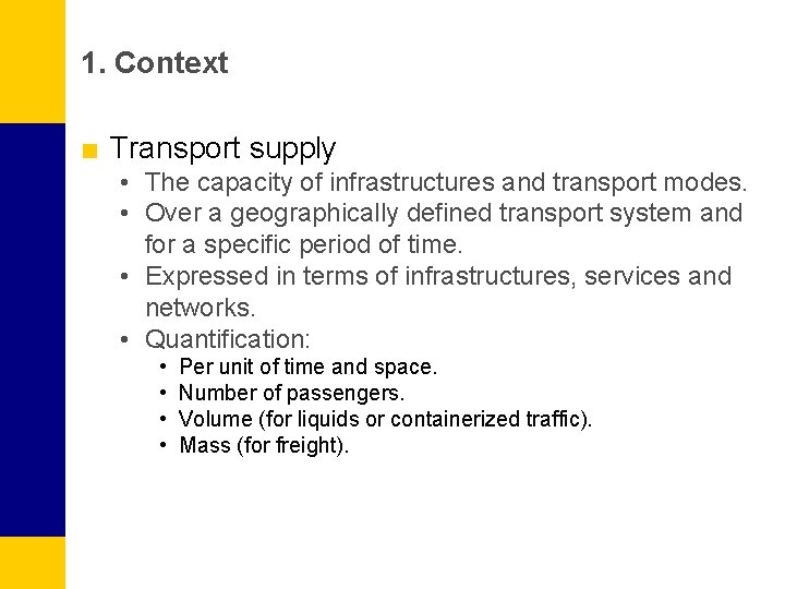 1. Context ■ Transport supply • The capacity of infrastructures and transport modes. •