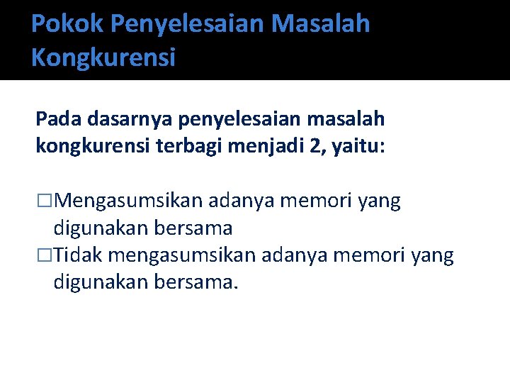 Pokok Penyelesaian Masalah Kongkurensi Pada dasarnya penyelesaian masalah kongkurensi terbagi menjadi 2, yaitu: �Mengasumsikan