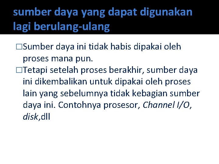 sumber daya yang dapat digunakan lagi berulang-ulang �Sumber daya ini tidak habis dipakai oleh