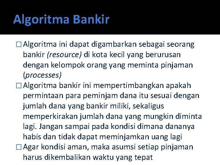 Algoritma Bankir � Algoritma ini dapat digambarkan sebagai seorang bankir (resource) di kota kecil
