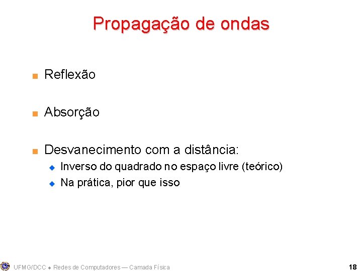 Propagação de ondas < Reflexão < Absorção < Desvanecimento com a distância: u u