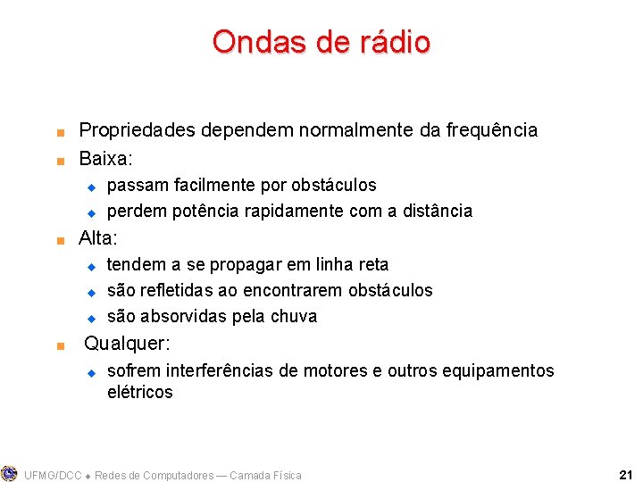 Ondas de rádio < < Propriedades dependem normalmente da frequência Baixa: u u <