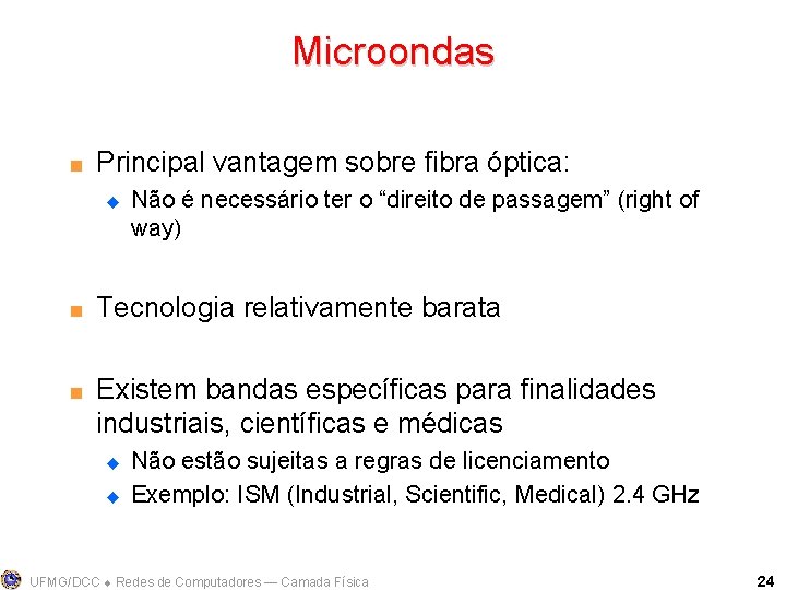 Microondas < Principal vantagem sobre fibra óptica: u < < Não é necessário ter