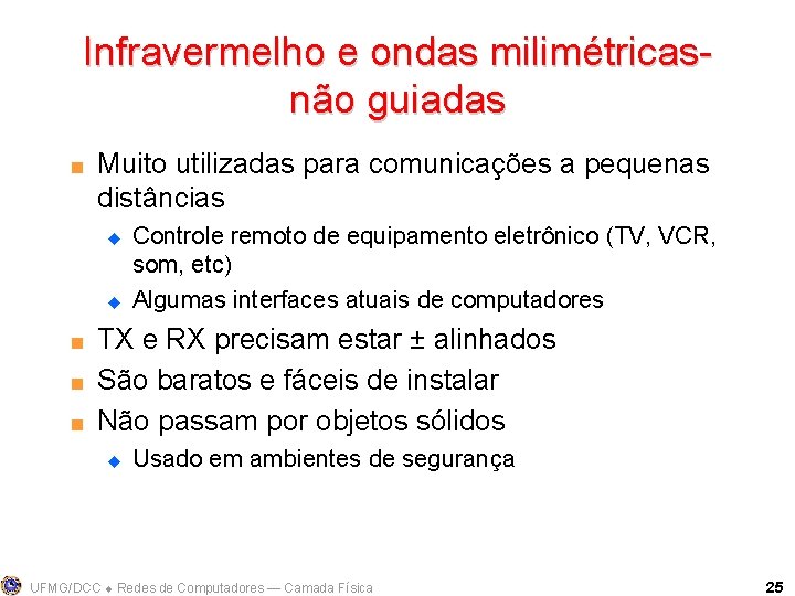 Infravermelho e ondas milimétricasnão guiadas < Muito utilizadas para comunicações a pequenas distâncias u