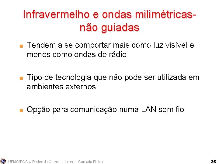 Infravermelho e ondas milimétricasnão guiadas < < < Tendem a se comportar mais como