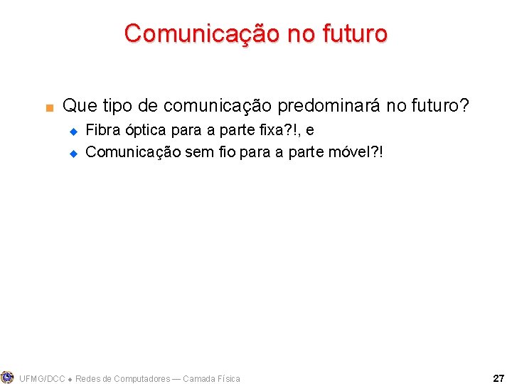 Comunicação no futuro < Que tipo de comunicação predominará no futuro? u u Fibra