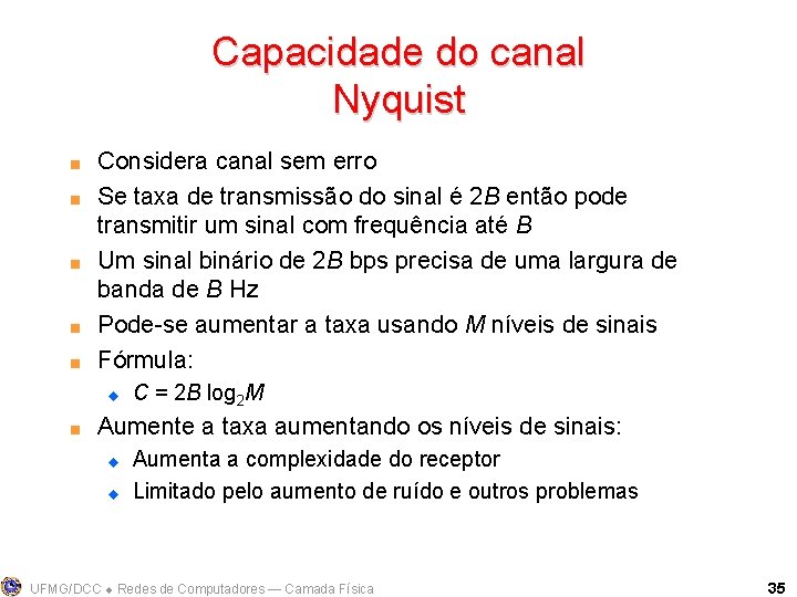 Capacidade do canal Nyquist < < < Considera canal sem erro Se taxa de