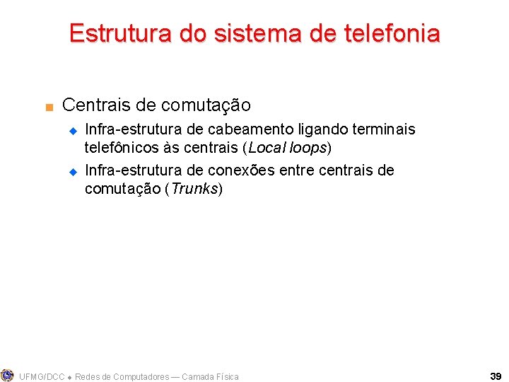 Estrutura do sistema de telefonia < Centrais de comutação u u Infra-estrutura de cabeamento