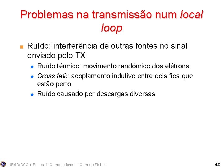 Problemas na transmissão num local loop < Ruído: interferência de outras fontes no sinal