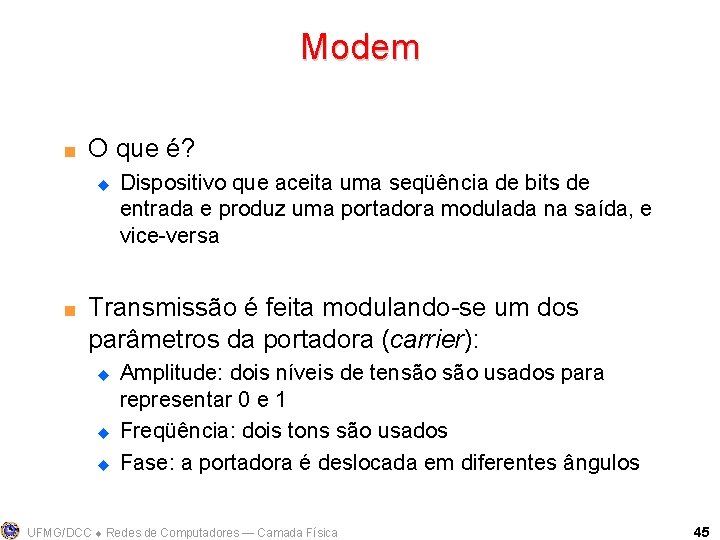 Modem < O que é? u < Dispositivo que aceita uma seqüência de bits