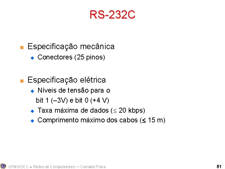 RS-232 C < Especificação mecânica u < Conectores (25 pinos) Especificação elétrica Níveis de