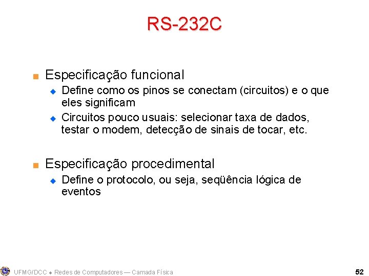 RS-232 C < Especificação funcional u u < Define como os pinos se conectam