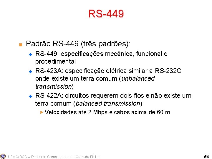 RS-449 < Padrão RS-449 (três padrões): u u u RS-449: especificações mecânica, funcional e