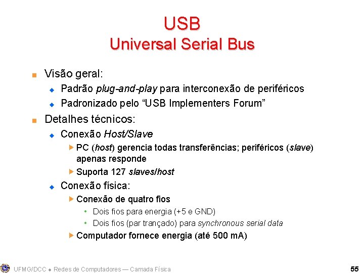 USB Universal Serial Bus < Visão geral: u u < Padrão plug-and-play para interconexão