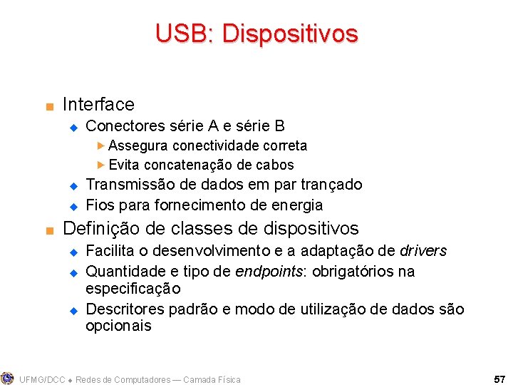USB: Dispositivos < Interface u Conectores série A e série B Assegura conectividade correta