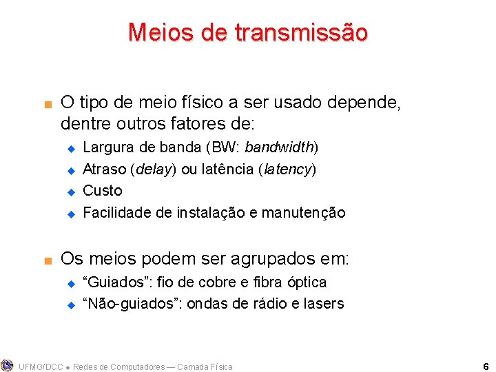 Meios de transmissão < O tipo de meio físico a ser usado depende, dentre