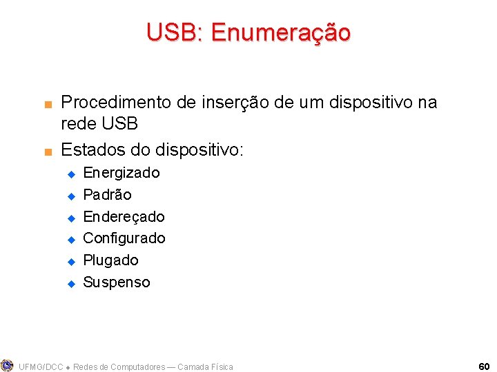 USB: Enumeração < < Procedimento de inserção de um dispositivo na rede USB Estados