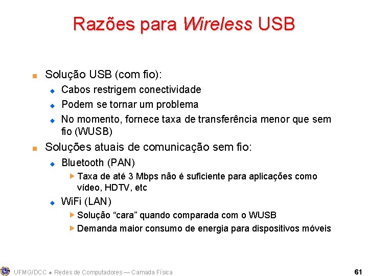 Razões para Wireless USB < Solução USB (com fio): u u u < Cabos